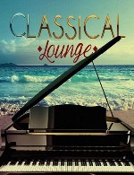 آلبوم « کلاسیکال لانژ » مجموعه ای آرام و دلنشین از برترین های موسیقی کلاسیکClassical Lounge (2015)