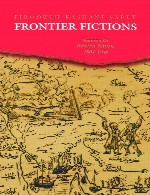 Frontier Fictions: Shaping the Iranian Nation 1804-1946