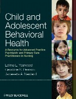 سلامت رفتاری کودک و نوجوان – منبعی برای تمرین پیشرفته روانپزشکی و پزشکان مراقبت های اولیه در پرستاریChild and Adolescent Behavioral Health