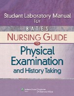 راهنمای آزمایشگاه دانشجویان برای راهنمای پرستاری بیتس جهت معاینه فیزیکی و شرح حالStudent Laboratory Manual for Bates’ Nursing Guide to Physical Examination and History Taking