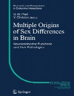 ریشه های متعدد تفاوت های جنسی در مغز – عملکرد های نورو اندوکرین (غدد درون ریز مغز و اعصاب) و آسیب شناسی های آنهاMultiple Origins of Sex Differences in Brain