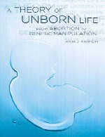 نظریه زندگی متولد نشده - از سقط جنین تا دستکاری ژنتیکیA Theory of Unborn Life