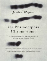 کروموزوم فیلادلفیا – یک ژن جهش یافته و جستجو برای درمان سرطان در سطح ژنتیکیThe Philadelphia Chromosome