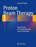 پرتو پروتون درمانی – چگونه پروتون ها انقلابی در درمان سرطان ایجاد کردندProton Beam Therapy