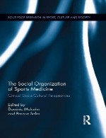 سازمان اجتماعی پزشکی ورزش ها – دیدگاه های اجتماعی و فرهنگی انتقادیThe Social Organization of Sports Medicine