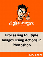 آموزش استفاده از امکان Action موجود در فتوشاپDigital Tutors Processing Multiple Images Using Actions in Photoshop