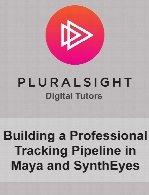Digital Tutors - Building a Professional Tracking Pipeline in Maya and SynthEyes