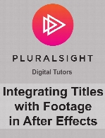 Digital Tutors - Integrating Titles with Footage in After Effects