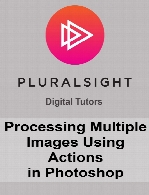 Digital Tutors - Processing Multiple Images Using Actions in Photoshop