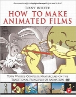 چگونه فیلم‌های متحرک بسازیم؟How to Make Animated Films: Tony White’s Complete Masterclass on the Traditional Principles of Animation