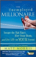 میلیونر خودساختهThe Unemployed Millionaire: Escape the Rat Race, Fire Your Boss and Live Life on YOUR Terms!