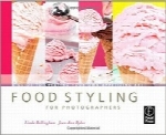 راهنمای طراحی ظاهر مواد غذایی برای عکاسانFood Styling for Photographers: A Guide to Creating Your Own Appetizing Art