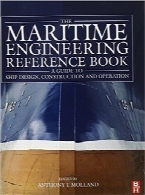 کتاب مرجع مهندسی دریایی؛ راهنمای طراحی کشتی، ساخت و بهره برداریThe Maritime Engineering Reference Book: A Guide to Ship Design, Construction and Operation
