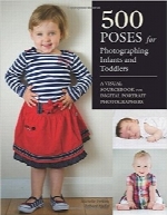500 ژست برای عکاسی از نوزادان و کودکان نوپا500 Poses for Photographing Infants and Toddlers: A Visual Sourcebook for Digital Portrait Photographers