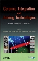 یکپارچگی سرامیک و فناوری‌های اتصالCeramic Integration and Joining Technologies: From Macro to Nanoscale