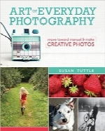 هنر عکاسی روزانهArt of Everyday Photography: Move Toward Manual and Make Creative Photos