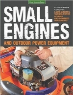 موتورهای کوچک و تجهیزات برق بیرونیSmall Engines and Outdoor Power Equipment: A Care & Repair Guide for: Lawn Mowers, Snowblowers & Small Gas-Powered Implements