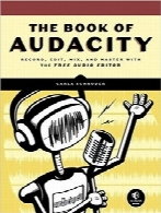 ضبط‌، ویرایش و میکس با ویرایشگر صوتی رایگان AudacitThe Book of Audacity: Record, Edit, Mix, and Master with the Free Audio Editor