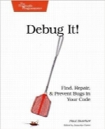 اشکال زدایی ؛ مشاهده، ترمیم و جلوگیری از اشکالات در کدDebug It!: Find, Repair, and Prevent Bugs in Your Code