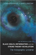 مقدمه‌ای بر سیاهچاله‌ها، اطلاعات و انقلاب نظریه ریسمانAn Introduction to Black Holes, Information And The String Theory Revolution: The Holographic Universe