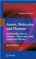 اتم‌ها، مولکول‌ها و فوتون‌ها؛ مقدمه‌ای بر فیزیک اتمی، مولکولی و کوانتومAtoms, Molecules and Photons: An Introduction to Atomic-, Molecular- and Quantum Physics (Graduate Texts in Physics)