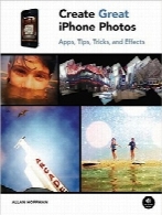 ایجاد عکس‌های شگفت‌انگیز با آیفونCreate Great iPhone Photos: Apps, Tips, Tricks, and Effects