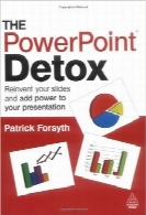 سم زدایی پاورپوینتThe PowerPoint Detox: Reinvent Your Slides and Add Power to Your Presentation