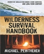 کتاب راهنمای بقا در بیابانWilderness Survival Handbook: Primitive Skills for Short-Term Survival and Long-Term Comfort