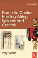 سیم‌کشی سیستم‌ها و کنترل‌های حرارت مرکزی خانگی؛ ویرایش دومDomestic Central Heating Wiring Systems and Controls, Second Edition