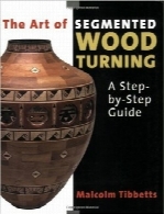هنر تراشکاری قطعات چوب؛ آموزش گام به گامThe Art of Segmented Wood Turning: A Step-by-Step Guide