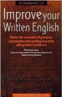 مهارت نوشتن به زبان انگلیسی خود را بهبود بخشیدImprove Your Written English: Master the Essentials of Grammar, Punctuation and Spelling and Write with Greater Confidence (How to)