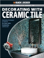 راهنمای کامل دکوراسیون با کاشی و سرامیک Black & DeckerBlack & Decker The Complete Guide to Decorating with Ceramic Tile: Innovative Techniques & Patterns for Floors, Walls, Backsplashes & Accents (Black & Decker Complete Guide)
