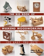 کتاب بزرگ کار با چوب در تعطیلات آخر هفته؛ 150 پروژه آسانThe Big Book of Weekend Woodworking: 150 Easy Projects (Big Book of … Series)