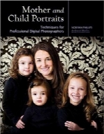 پرتره مادر و کودک؛ تکنیک‌های عکاسان حرفه‌ای دیجیتالMother and Child Portraits: Techniques for Professional Digital Photographers