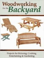 نجاری برای حیاط منزلWoodworking for the Backyard: Projects for Relaxing, Cooking, Entertaining & Gardening