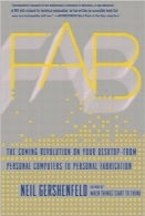 FAB؛ انقلابی در میزکار شما، از رایانه‌های شخصی تا تولید شخصیFab:The Coming Revolution on Your Desktop–from Personal Computers to Personal Fabrication