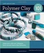 سفال پلیمر 101Polymer Clay 101: Master Basic Skills and Techniques Easily through Step-by-Step Instruction