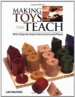 ساخت اسباب‌بازی‌های چوبی آموزندهMaking Toys That Teach: With Step-by-Step Instructions and Plans