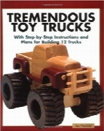 کامیون‌های اسباب‌بازی فوق‌العاده؛ با دستورالعمل‌ها و طرح‌های گام به گام برای 12 کامیونTremendous Toy Trucks: With Step-by-Step Instructions and Plans for Building 12 Trucks