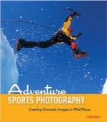عکاسی ماجراجویانه ورزشیAdventure Sports Photography: Creating Dramatic Images in Wild Places