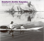 کایاک‌های قطب شمال شرقی؛ تاریخچه، طراحی، تکنیکEastern Arctic Kayaks: History, Design, Technique