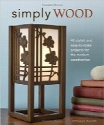 طرح‌های ساده چوبیSimply Wood: 40 Stylish and Easy To Make Projects for the Modern Woodworker
