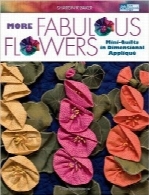 شگفت‌انگیزترین گل‌ها؛ دوخت لحاف‌های کوچک با تکه‌دوزی چندبعدیMore Fabulous Flowers: Mini-Quilts in Dimensional Applique (That Patchwork Place)