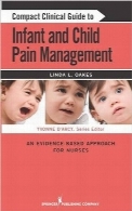 راهنمای بالینی فشرده برای مدیریت درد کودک و نوزادCompact Clinical Guide to Infant and Child Pain Management: An Evidence-Based Approach for Nurses