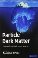 ذرات ماده تاریک؛ مشاهدات، مدل‌ها و جستجوهاParticle Dark Matter: Observations, Models and Searches