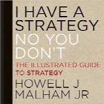 من یک استراتژی دارم (نه شما استراتژی ندارید)؛ راهنمای تصویری استراتژیI Have a Strategy (No You Don’t): The Illustrated Guide to Strategy