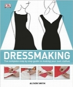 خیاطی؛ راهنمای گام‌ به گام برای دوخت لبا‌س‌های شخصی شماDressmaking: The Complete Step-by-Step Guide to Making your Own Clothes