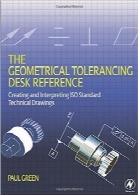 مرجع تلرانس هندسی؛ ایجاد و تفسیر طراحی‌ فنی استاندار ISOThe Geometrical Tolerancing Desk Reference: Creating and Interpreting ISO Standard Technical Drawings
