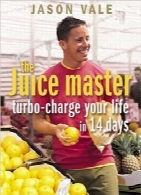 دستورالعمل‌های رژیمی با آبمیوهJuice Master: Turbo-Charge Your Life in 14 Days