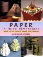 کاغذهای سه‌بعدیPaper in Three Dimensions: Origami, Pop-Ups, Sculpture, Baskets, Boxes, and More